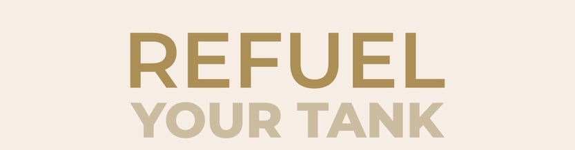 Refuel your tank.